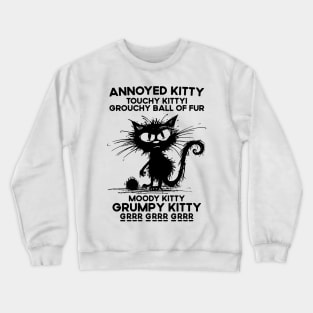 Annoyed Kitty Touchy Kitty Grouchy Ball Of Fur Moody Kitty Crewneck Sweatshirt